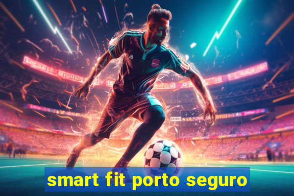 smart fit porto seguro